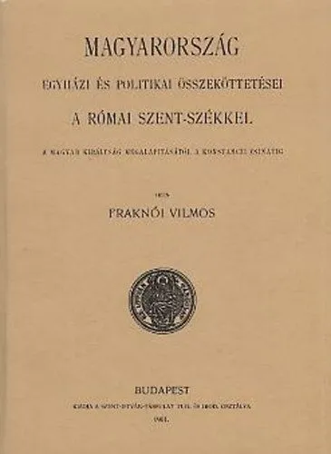 Olcsó Magyarország egyházi és politikai összeköttetései a római szent-székkel I.