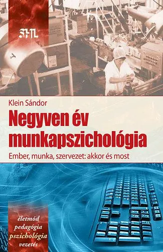 Negyven év munkapszichológia - Ember, munka szervezet: akkor és most Különleges ajánlat