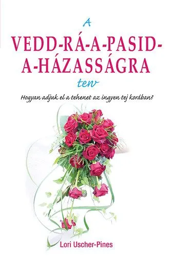 A Vedd-rá-a-pasid-a-házasságra terv - Hogyan adjuk el a tehenet az ingyen tej korában? Szuper ajánlat