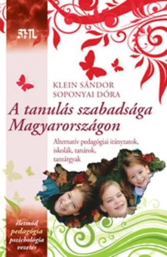 Akciós ár A tanulás szabadsága Magyarországon - Alternatív pedagógiai irányzatok, iskolák, tanárok, tantárgyak