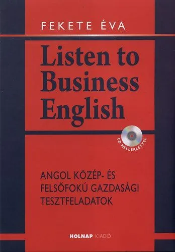 Expressz szállítás Listen to Business English - CD melléklettel - Angol közép- és felsőfokú gazdasági tesztfeladatok
