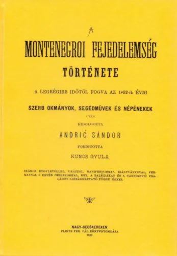 A montenegroi fejedelemség története - A legrégibb időtől fogva az 1852-ik évig Bestseller