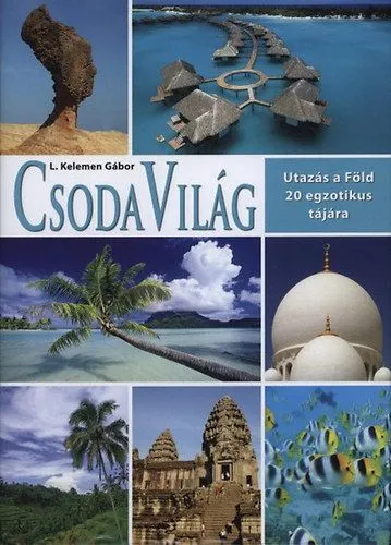Vásárlói kedvenc Csodavilág - Utazás a Föld 20 legszebb tájára - Utazás a Föld 20 egzotikus tájára