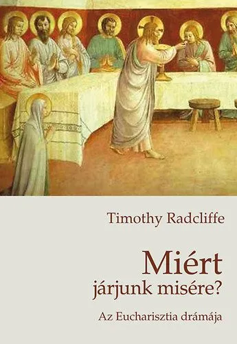 Rendeld meg most Miért járjunk misére? - Az Eucharisztia drámája