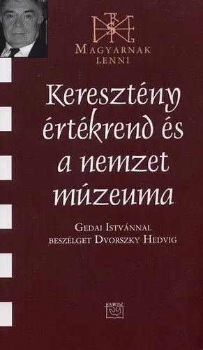 Azonnali szállítás Keresztény értékrend és a nemzet múzeuma - Gedai Istvánnal beszélget Dvorszky Hedvig