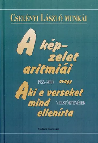 A képzelet aritmiái - avagy Aki e verseket mind ellenírta - 1955-2010 Verstörténések Rendeld meg most