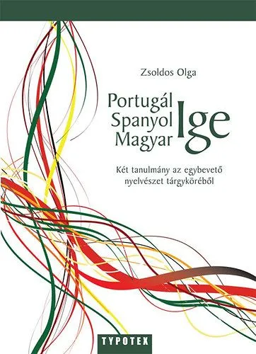 Kedvezményes ár Portugál ige - spanyol ige - magyar ige - Két tanulmány az egybevető nyelvészet tárgyköréből