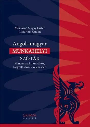 Rendeld meg most Angol-magyar munkahelyi szótár - Mindennapi munkához, tárgyaláshoz, levelezéshez