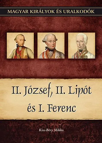 Árengedmény II. József, II. Lipót és I. Ferenc - Magyar királyok és uralkodók 25. kötet