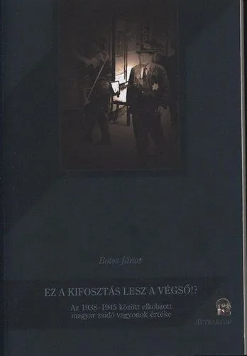 Legnépszerűbb Ez a kifosztás lesz a végső!? - Az 1938-1945 között elkobzott magyar zsidó vagyonok értéke