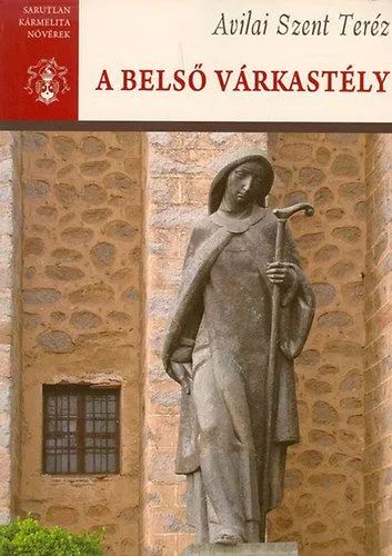 A belső várkastély - Avilai Szent Teréz Összes Művei I. Árengedmény