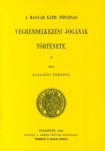 Rendeld meg most A magyar kath. főpapság végrendelkezési jogának története