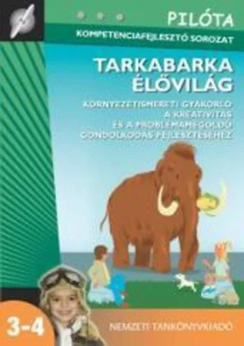 Újdonság Tarkabarka élővilág - Környezetismereti gyakorló a kreativitás és a problémamegoldó gondolkodás fejlesztéséhez