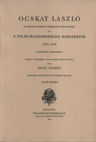 Biztonságos fizetés Ocskay László I-II. - II. Rákóczi Ferenc Brigadérosa és A Felső - Magyarországi Hadjáratok 1703-1710