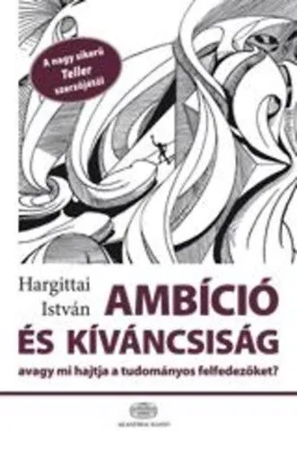 Újdonság Ambíció és kíváncsiság - Avagy mi hajtja a tudományos felfedezőket?