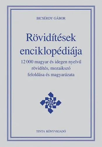 Gyors kiszállítás Rövidítések enciklopédiája - 12000 magyar és idegen nyelvű rövidítés, mozaikszó feloldása és magyarázata
