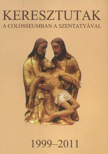 Keresztutak a Colosseumban a Szentatyával 1999-2011 - 1999-2011 Vedd meg online