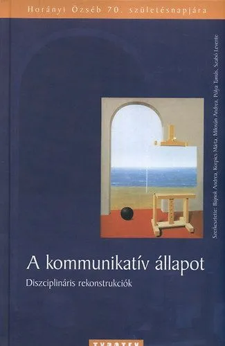 A kommunikatív állapot - Diszciplináris rekonstrukciók - Diszciplináris rekonstrukciók -Horányi Özséb 70. születésnapjára Vedd meg online