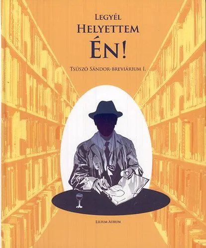 Gyors kiszállítás Legyél helyettem én! - Tsúszó Sándor-breviárium I.