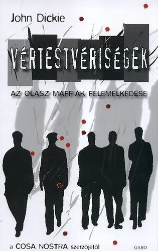 Vértestvériségek - Az olasz maffiák felemelkedése Kihagyhatatlan ajánlat