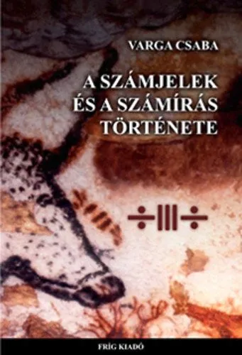 A számjelek és a számírás története Különleges ajánlat