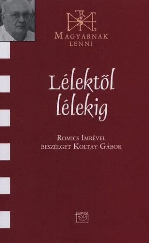 Korlátozott ajánlat Lélektől lélekig - Romics Imrével beszélget Koltay Gábor