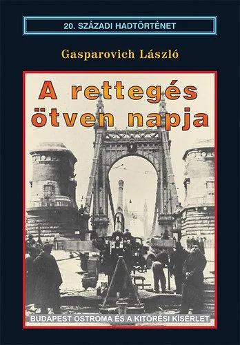 Olcsóbb A rettegés ötven napja - Budapest ostroma és a kitörési kísérlet - Budapest ostroma és a kitörési kísérlet