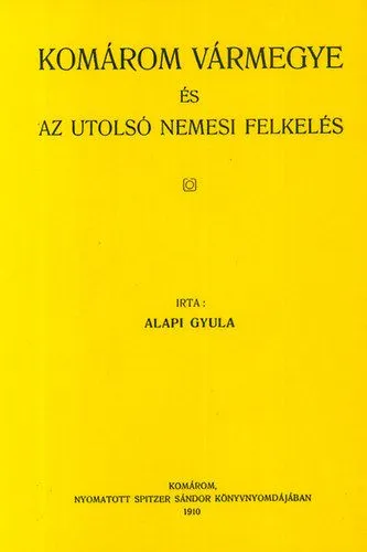 Vedd meg most Komárom vármegye és az utolsó nemesi felkelés