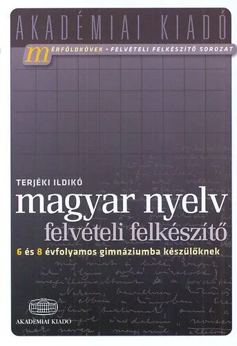 Magyar nyelv - Felvételi felkészítő 6 és 8 évfolyamos gimnáziumba készülőknek Utolsó esély