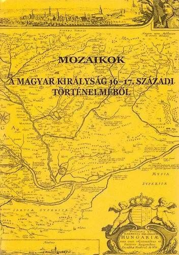Mozaikok a Magyar Királyság 16-17. századi történelméből Alacsony ár