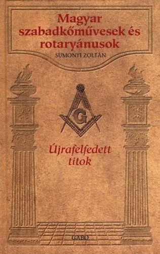 Magyar szabadkőművesek és rotaryánusok - Újrafelfedett titok Expressz kézbesítés
