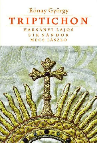 Árengedmény Triptichon - Harsányi Lajos, Sík Sándor és Mécs László - Harsányi Lajos, Sík Sándor és Mécs László