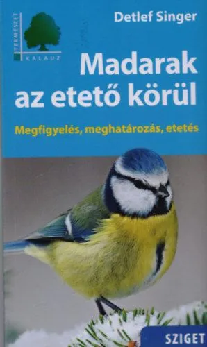 Azonnal elérhető Madarak az etető körül - Megfigyelés, meghatározás, etetés