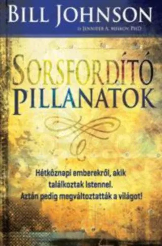 Biztonságos fizetés Sorsfordító pillanatok - Hétköznapi emberekről, akik találkoztak Istennel. Aztán pedig megváltoztatták a világot!