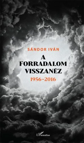 A forradalom visszanéz 1956 - 2016 Olcsóbb