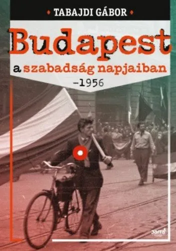 Vásárlói kedvenc Budapest a szabadság napjaiban - 1956