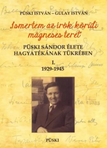 Kedvezményes ár Püski Sándor élete hagyatékának tükrében I. 1929-1945 - Ismertem az írók körüli mágneses teret