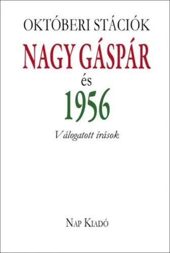 Akció Októberi stációk - Nagy Gáspár és 1956