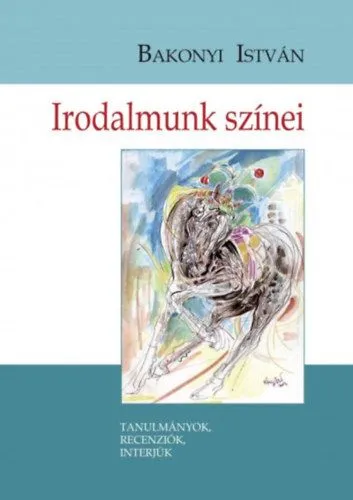 Biztonságos vásárlás Irodalmunk színei - Tanulmányok, recenziók, interjúk