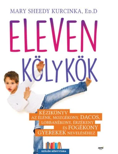 Eleven kölykök - Kézikönyv az élénk, mozgékony, dacos, lobbanékony, érzékeny és fogékony gyerekek neveléséhez Olcsóbb