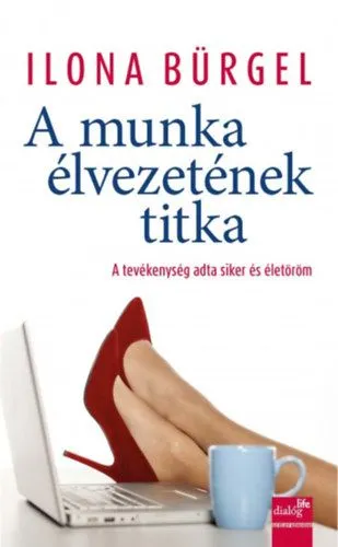 A munka élvezetének titka - A tevékenység adta siker és életöröm Végkiárusítás