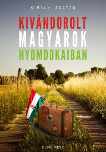 Végkiárusítás Kivándorolt magyarok nyomdokaiban