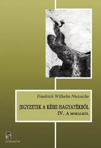 Jegyzetek a kései hagyatékból IV. - A morálról Kedvezményes ár