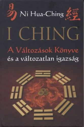I Ching - A Változások Könyve és a változatlan igazság - 2. kiadás Olcsóbb