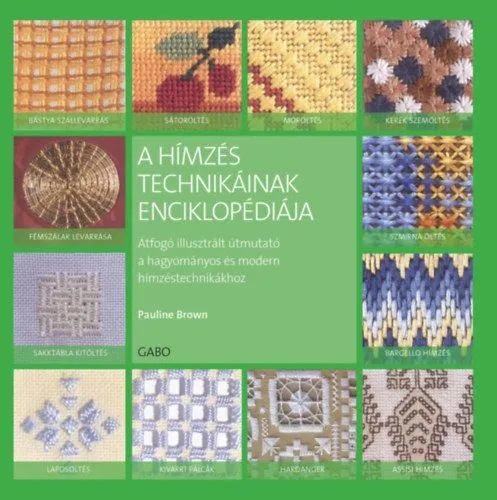 A hímzés technikáinak enciklopédiája - Átfogó illusztrált útmutató a hagyományos és modern hímzéstechnikákhoz Azonnal elérhető
