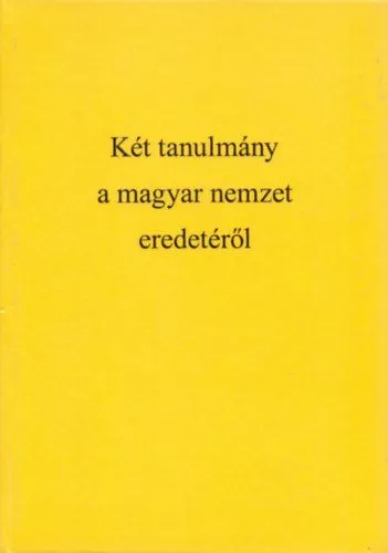 Alacsony ár Két tanulmány a magyar nemzet eredetéről - Hunok és avarok nemzetisége, Ugor vagy török-tatár eredetű-e a magyar nemzet,