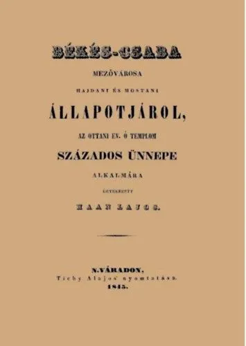 Exkluzív ajánlat Békés-Csaba mezővárosa hajdani és mostani állapotjárol, az ottani ev. ó templom százados ünnepe alkalmára