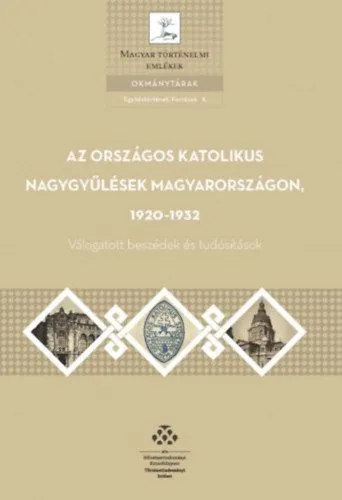 Olcsó Az országos katolikus nagygyűlések Magyarországon, 1920-1932 - Válogatott beszédek és tudósítások
