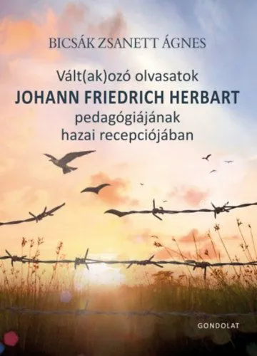 Kedvezményes ár Vált(ak)ozó olvasatok Johann Friedrich Herbart pedagógiájának hazai recepciójában