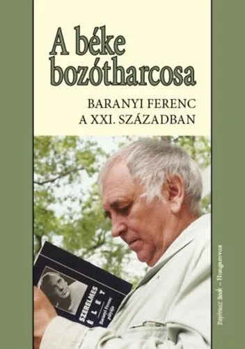 A béke bozótharcosa - Baranyi Ferenc a 21. században Kiárusítás